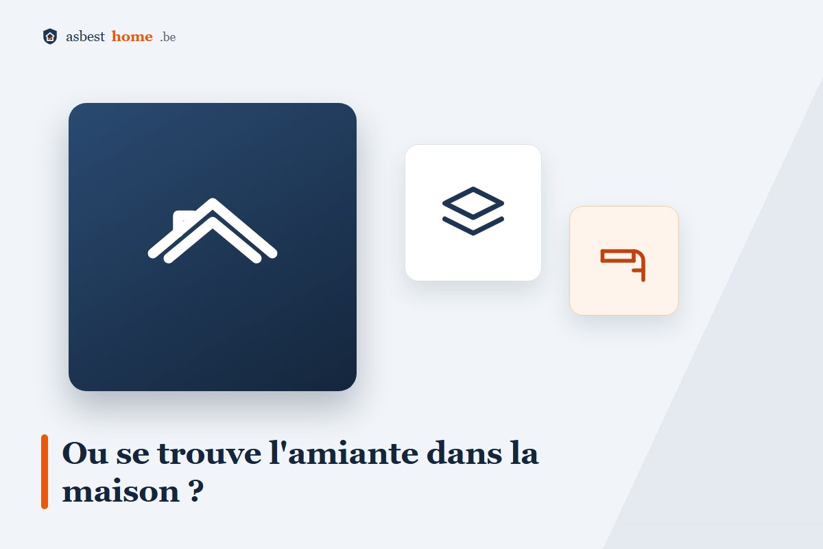 Où se cache l'amiante dans l'habitation : toiture, sous-toiture, façade, sol et calorifugeage